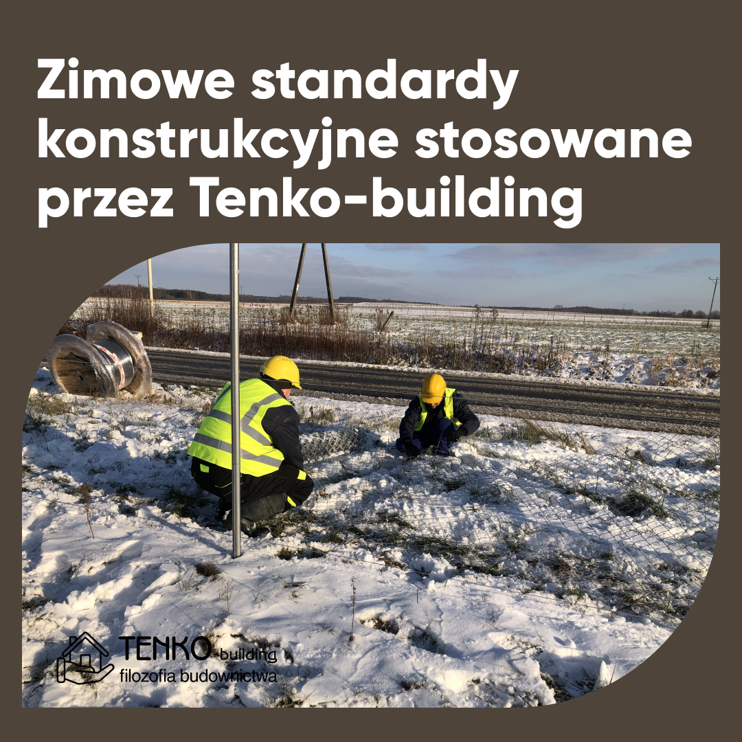 Zimowe standardy budowlane stosowane przez Tenko-building