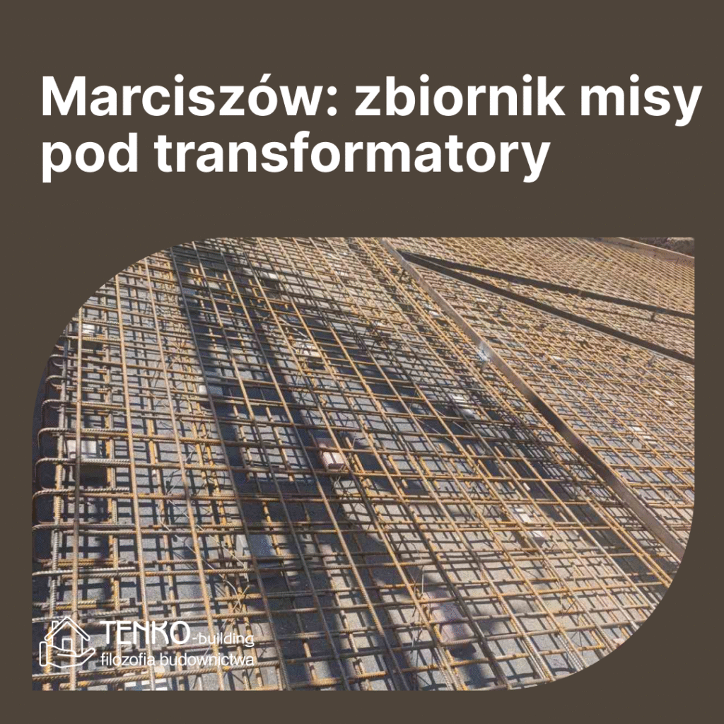 Tenko sp. z o.o. Marciszów. Wykonanie zbiornika misy pod transformatory.